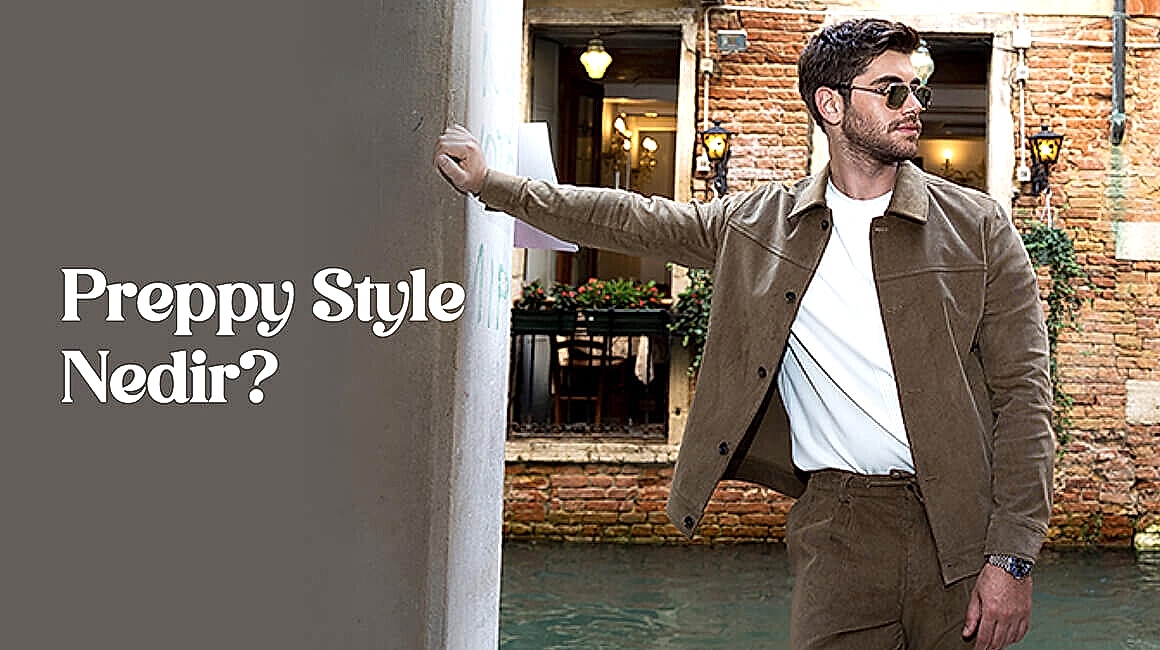 Klasik Şıklığın Erkek Modasındaki Yansıması: Preppy Stil Nedir?